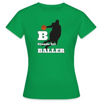B Stands for Baller - Frauen T-Shirt - Kelly Green - Vorne - AI Model Female 172 dark (172cm)
