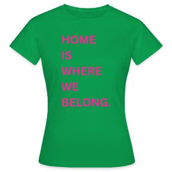 Home is where we belong - Women's T-Shirt - kelly green - Front - AI Model Female 172 dark (172cm)