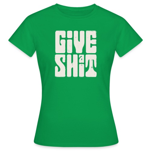 Give a shit - T-shirt dam
