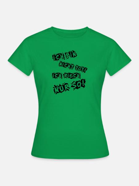 Ich bin nicht tot - Frauen T-Shirt - Kelly Green