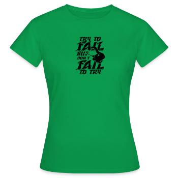Try and fail but don't fail to try - longboarding - Women's T-Shirt - kelly green - Front - AI Model Female 172 dark (172cm)