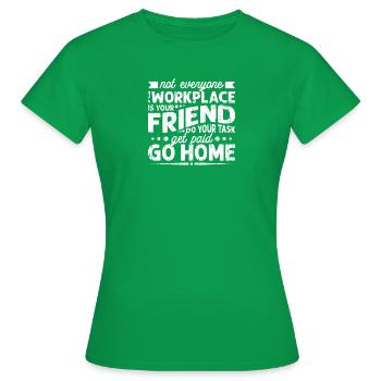 Nicht jeder an deinem Arbeitsplatz ist dein Freund - Frauen T-Shirt - Kelly Green - Vorne - AI Model Female 172 dark (172cm)