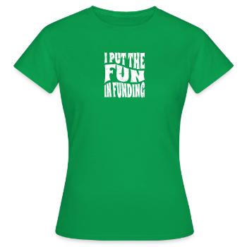 I put the fun in funding - loan aid - Women's T-Shirt - kelly green - Front - AI Model Female 172 dark (172cm)