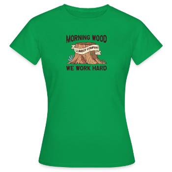 Morning Wood Lumber Company We Work Hard - Holzeinschlag - Frauen T-Shirt - Kelly Green - Vorne - AI Model Female 172 dark (172cm)