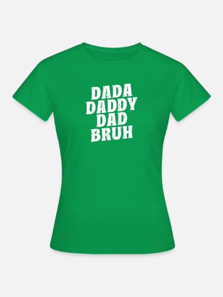 Dada Daddy Dad Bruh - Elternschaft - Frauen T-Shirt - Kelly Green