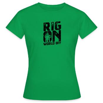 Rig on, world off - Ölfeld - Frauen T-Shirt - Kelly Green - Vorne - AI Model Female 172 dark (172cm)