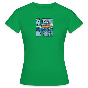 Eisfischen - wenn Sie einen großen Frost fangen wollen! - Frauen T-Shirt - Kelly Green - Vorne - AI Model Female 172 dark (172cm)