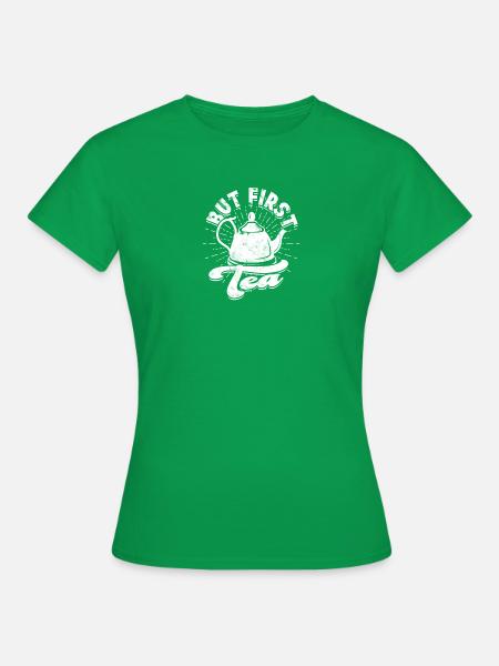 Aber zuerst, Tee - Tee - Frauen T-Shirt - Kelly Green