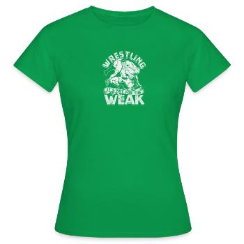 Wrestling: it's not for the weak - Wrestling - Women's T-Shirt - kelly green - Front - AI Model Female 172 dark (172cm)