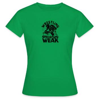 Wrestling: it's not for the weak - Wrestling - Women's T-Shirt - kelly green - Front - AI Model Female 172 dark (172cm)