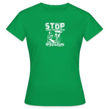 Hör nicht auf, wenn du müde bist, hör auf, wenn du es bist - Frauen T-Shirt - Kelly Green - Vorne - AI Model Female 172 dark (172cm)