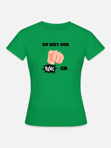 DU BIST DER BANGER - Frauen T-Shirt - Kelly Green