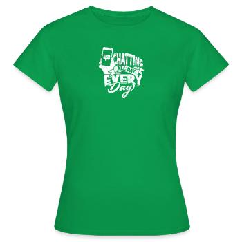 Chatting All Day, Every Day - Chat - Women's T-Shirt - kelly green - Front - AI Model Female 172 dark (172cm)