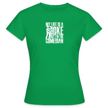 My life is a joke, but I'm the comedian - Comedian - Women's T-Shirt - kelly green - Front - AI Model Female 172 dark (172cm)
