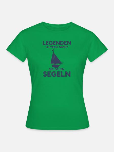 Legenden Altern Nicht Sie Gehen Segeln Geschenke - Frauen T-Shirt - Kelly Green