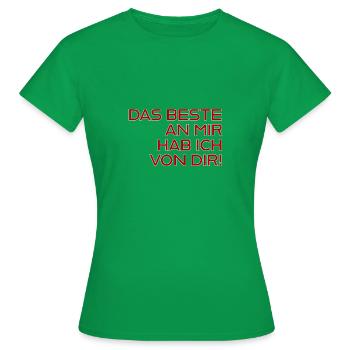 Das Beste an mir hab ich von dir! - Frauen T-Shirt - Kelly Green - Vorne - AI Model Female 172 dark (172cm)