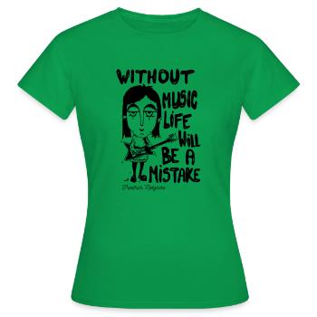 without music life will be a mistake - Women's T-Shirt - kelly green - Front - AI Model Female 172 dark (172cm)