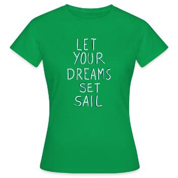 Let your dreams set sail, Träume in See stechen - Frauen T-Shirt - Kelly Green - Vorne - AI Model Female 172 dark (172cm)