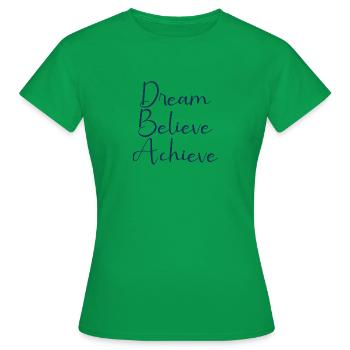 Dream Believe Achieve - Women's T-Shirt - kelly green - Front - AI Model Female 172 dark (172cm)