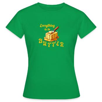 Alles in Butter - everything is in butter - Frauen T-Shirt - Kelly Green - Vorne - AI Model Female 172 dark (172cm)