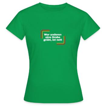 Wer anderen eine Grube gräbt, ist nett | Shirt - Frauen T-Shirt - Kelly Green - Vorne - AI Model Female 172 dark (172cm)