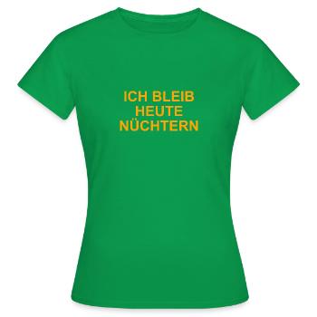 ICH BLEIB HEUTE NÜCHTERN - Frauen T-Shirt - Kelly Green - Vorne - AI Model Female 172 dark (172cm)