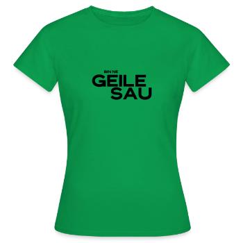 bin ne geile sau - Frauen T-Shirt - Kelly Green - Vorne - AI Model Female 172 dark (172cm)