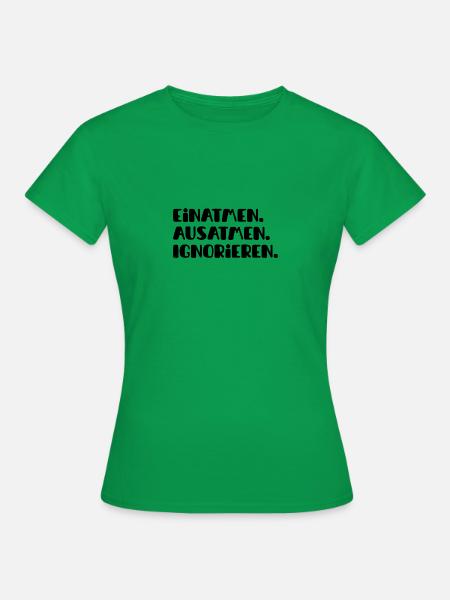 Inhale Exhale Ignore Saying Sayings - Women's T-Shirt - kelly green
