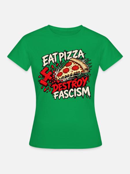 Eat Pizza Destroy Fascism - Frauen T-Shirt - Kelly Green