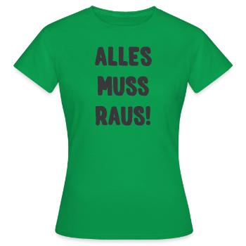 ALLES MUSS RAUS! - Frauen T-Shirt - Kelly Green - Vorne - AI Model Female 172 dark (172cm)