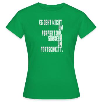 Es Geht Nicht Um Perfektion Sondern Um Fortschritt - Frauen T-Shirt - Kelly Green - Vorne - AI Model Female 172 dark (172cm)
