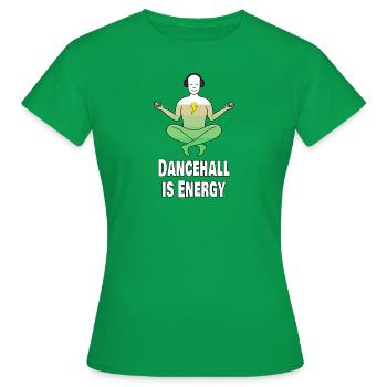 Dancehall Ist Energie - Frauen T-Shirt - Kelly Green - Vorne - AI Model Female 172 dark (172cm)