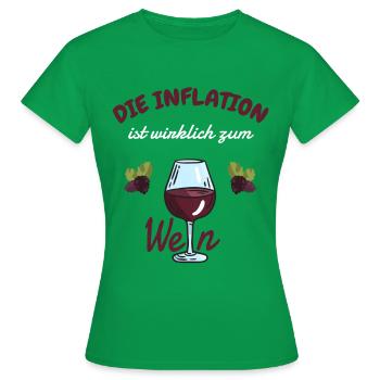 Wein Spruch lustig Die Inflation ist zum Wein - Frauen T-Shirt - Kelly Green - Vorne - AI Model Female 172 dark (172cm)