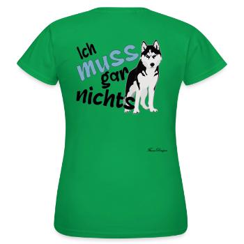 Dieser Husky muss gar nichts - Frauen T-Shirt - Kelly Green - Hinten - AI Model Female 172 dark (172cm)