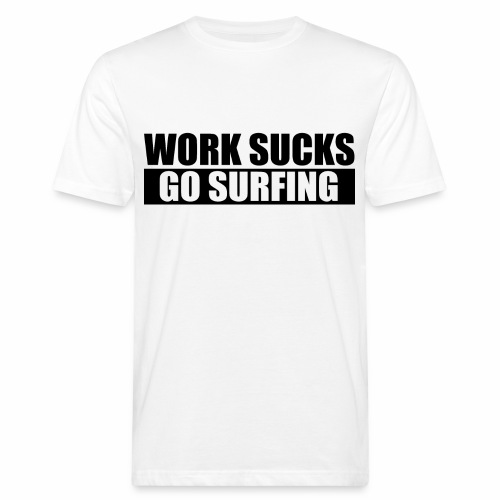 work_sucks_go_surf - Camiseta ecológica hombre