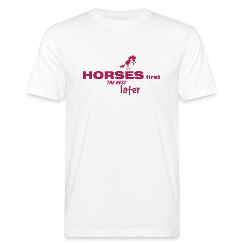 HORSES FIRST THE REST LATER - Männer Bio-T-Shirt