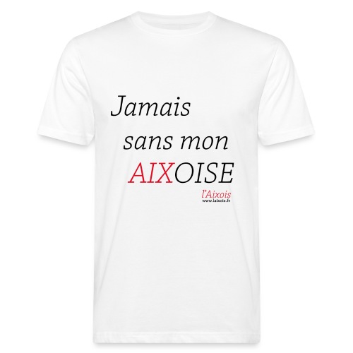 JAMAIS SANS MON AIXOISE - T-shirt bio Homme