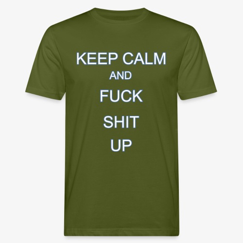 Keep Calm and Fuck Shit Up - T-shirt ecologica da uomo