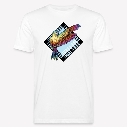 I have a bird - Papagei - Männer Bio-T-Shirt