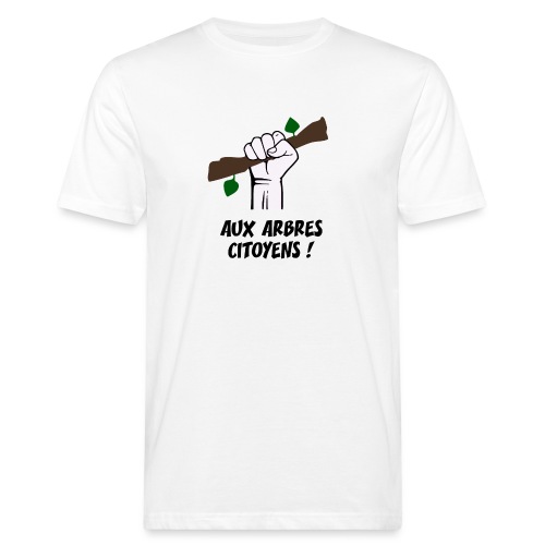 AUX ARBRES CITOYENS ! (écologie) - T-shirt bio Homme