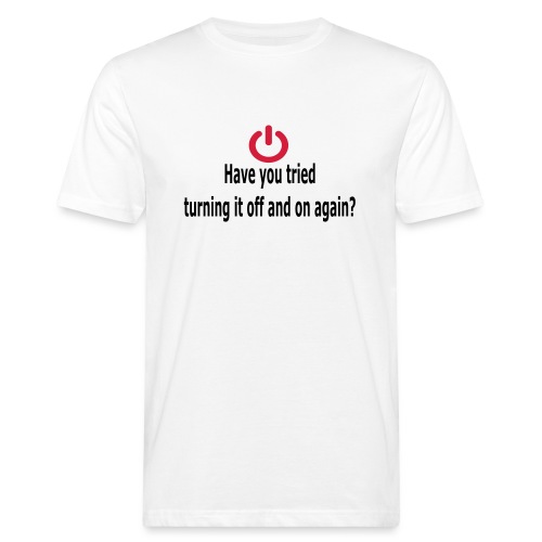 Have you tried turning it off and on again? - Mannen Bio-T-shirt