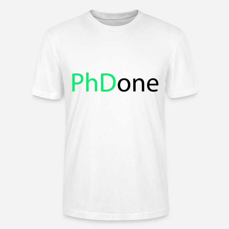 PhD Done Phd Abschluss Geschenk - Stanley/Stella Unisex Bio-T-Shirt CRAFTER - Weiß