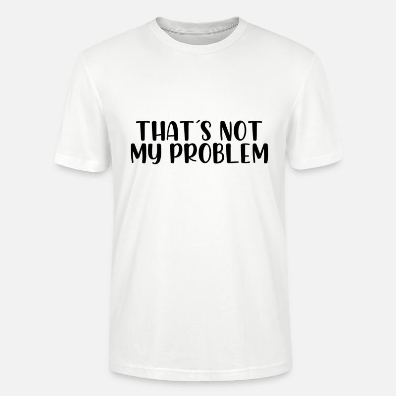 That's not my problem - Stanley/Stella CRAFTER Unisex Organic T-Shirt - white