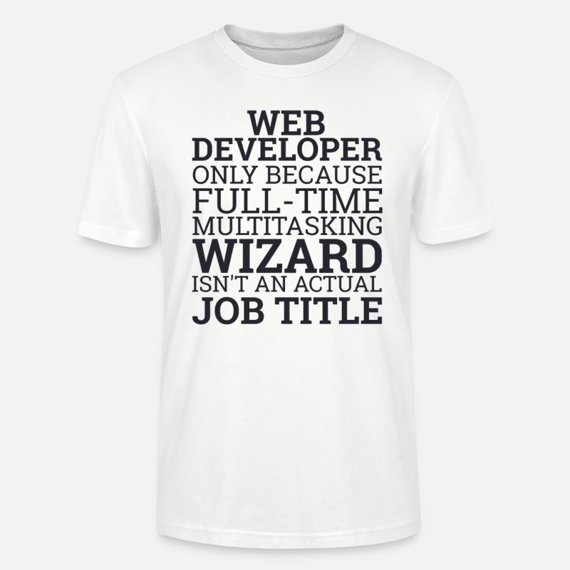 "Web Developer Wizard | Web Developer" - Stanley/Stella CRAFTER Unisex Organic T-Shirt - white