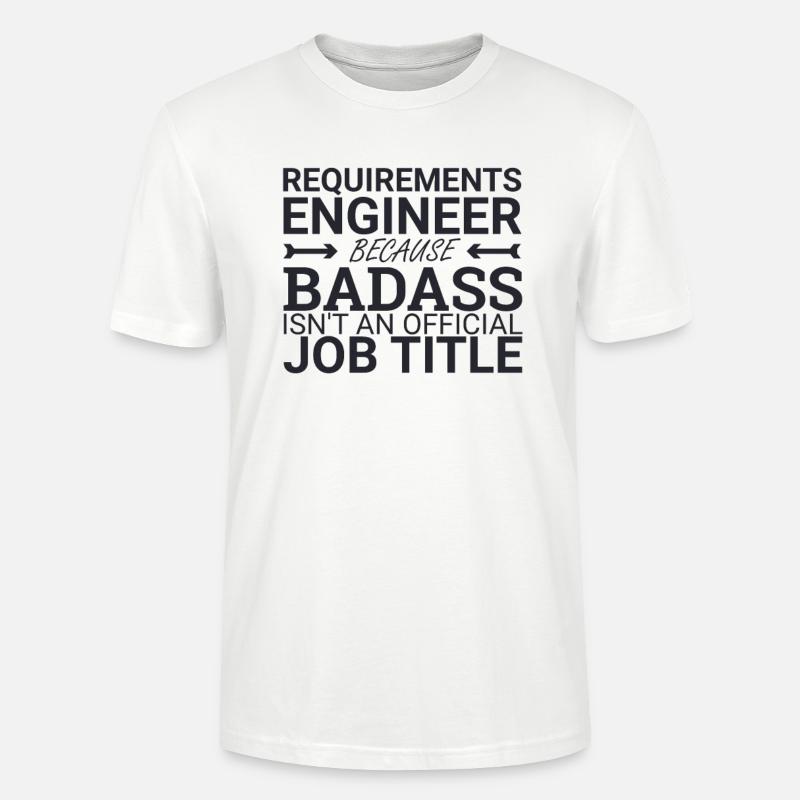 "Requirements Engineer Badass | Engineering" - Stanley/Stella CRAFTER Unisex Organic T-Shirt - white