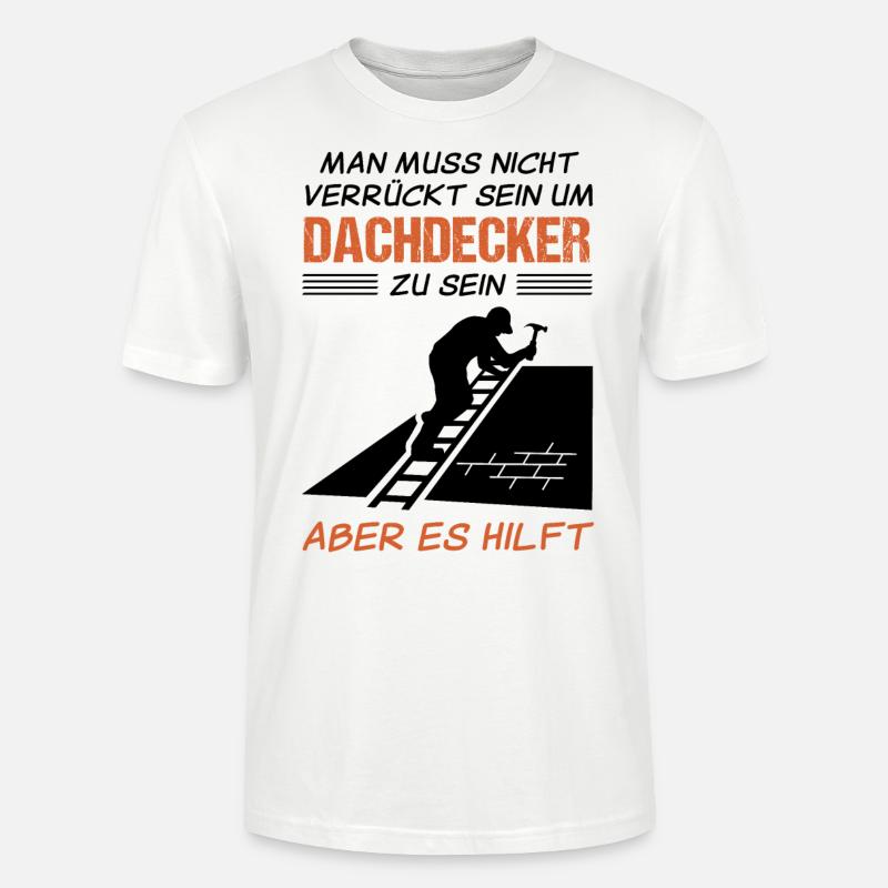 Dachdecker Beruf Lustiger Spruch Geschenk - Stanley/Stella Unisex Bio-T-Shirt CRAFTER - Weiß