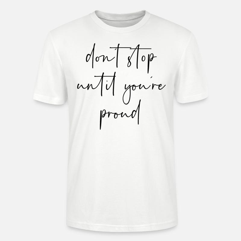 Dont stop until youre proud - Stanley/Stella Unisex Bio-T-Shirt CRAFTER - Weiß