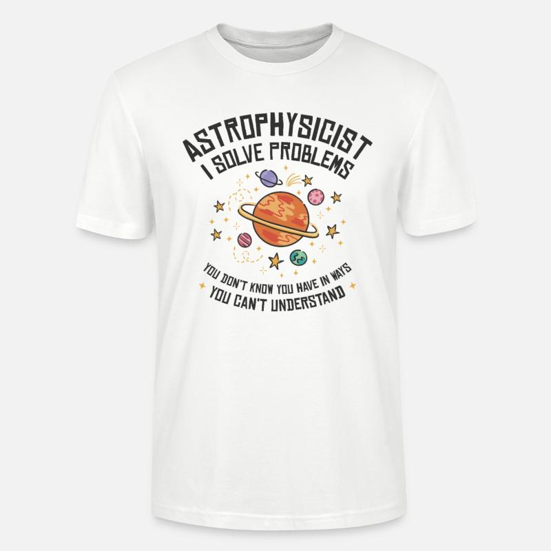 Astrophysicist I Solve Problems Funny - Stanley/Stella CRAFTER Unisex Organic T-Shirt - white