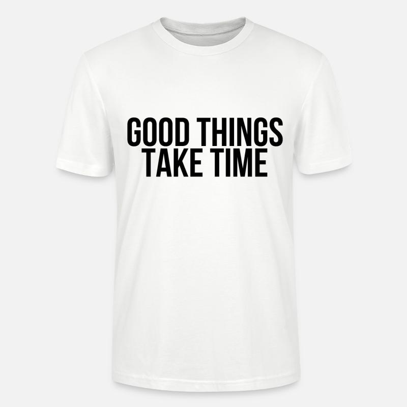 Good things take time - Stanley/Stella Unisex Bio-T-Shirt CRAFTER - Weiß