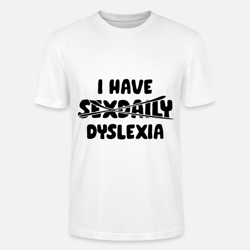 I have dyslexia - Stanley/Stella Unisex Bio-T-Shirt CRAFTER - Weiß